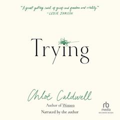 Trying by Chloe Caldwell audiobook