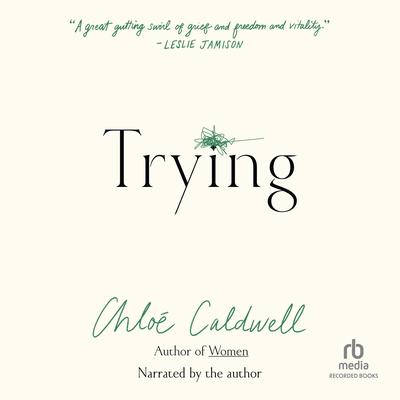 Trying by Chloe Caldwell audiobook