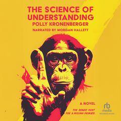 The Science of Understanding by Polly Kronenberger audiobook