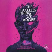 The Faceless Thing We Adore by  Hester Steel audiobook