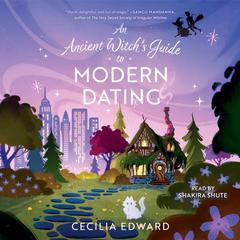 An Ancient Witch's Guide to Modern Dating by Cecilia Edward audiobook