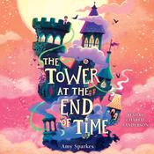 The Tower at the End of Time by  Amy Sparkes audiobook