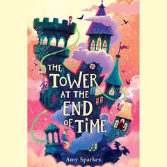 The Tower at the End of Time by Amy Sparkes audiobook