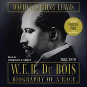 W.E.B. Du Bois: Biography of a Race, 1868-1919 by  David Levering Lewis audiobook