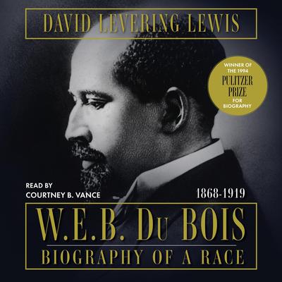 W.E.B. Du Bois: Biography of a Race, 1868-1919 by David Levering Lewis audiobook