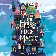 The House at the Edge of Magic by Amy Sparkes audiobook