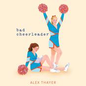 Bad Cheerleader by  Alex Thayer audiobook