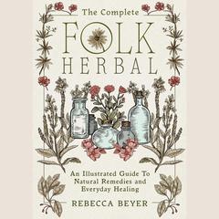 The Complete Folk Herbal by Rebecca Beyer audiobook