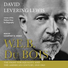 W.E.B. Du Bois: The Fight for Equality and the American Century, 1919–1963 by David Levering Lewis audiobook