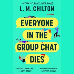 Everyone in the Group Chat Dies by L. M. Chilton audiobook