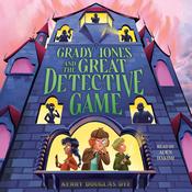 Grady Jones and the Great Detective Game by  Kerry Douglas Dye audiobook