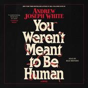 You Weren't Meant to Be Human by  Andrew Joseph White audiobook
