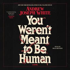 You Weren't Meant To Be Human by Andrew Joseph White audiobook
