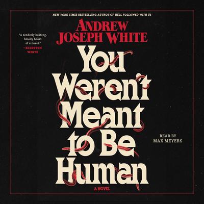 You Weren't Meant to Be Human by Andrew Joseph White audiobook