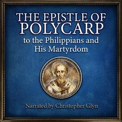 The Epistle of Polcarp to the Philippians and His Martyrdom. by Anonymous audiobook