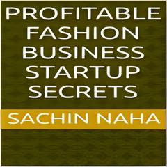 Profitable Fashion Business Startup Secrets by Sachin Naha audiobook