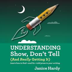 Understanding Show, Don't Tell by Janice Hardy audiobook