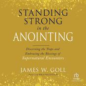 Standing Strong in the Anointing by  James W. Goll audiobook