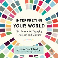 Interpreting Your World by Justin Ariel Bailey audiobook