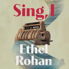 Sing, I by Ethel Rohan audiobook
