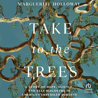 Take to the Trees by Marguerite Holloway audiobook