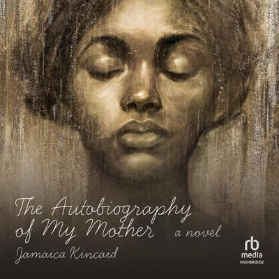 The Autobiography of My Mother by Jamaica Kincaid audiobook