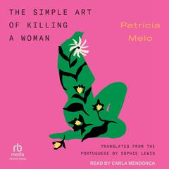 The Simple Art of Killing a Woman by Patrícia Melo audiobook