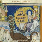 How Catholics Encounter the Bible by  Michael Peppard audiobook