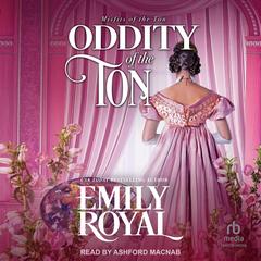 Oddity of the Ton by Emily Royal audiobook
