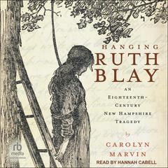 Hanging Ruth Blay by Carolyn Marvin audiobook