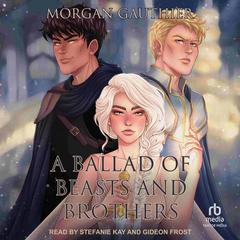 A Ballad of Beasts and Brothers by Morgan Gauthier audiobook