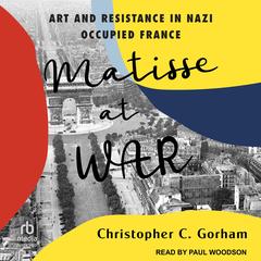 Matisse at War by Christopher C. Gorham audiobook