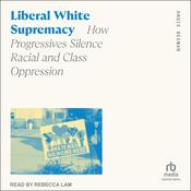 Liberal White Supremacy by  Angie Beeman audiobook