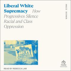 Liberal White Supremacy by Angie Beeman audiobook