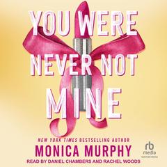 You Were Never Not Mine by Monica Murphy audiobook