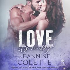 Love…It’s Messy by Jeannine Colette audiobook