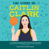 The Story of Caitlin Clark by  Rachelle Burk audiobook