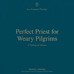 Perfect Priest for Weary Pilgrims by Dennis E. Johnson audiobook