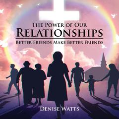 The Power of Our Relationships by Denise Watts audiobook