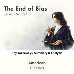 The End of Bias by Jessica Nordell by American Classics audiobook