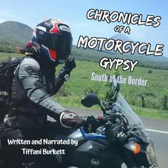 Chronicles of a Motorcycle Gypsy: South of the Border by Tiffani Burkett audiobook