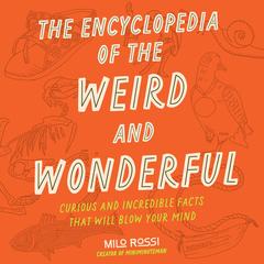 The Encyclopedia of the Weird and Wonderful by Milo Rossi audiobook
