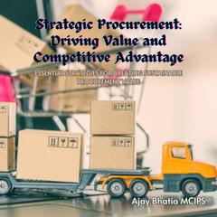 Strategic Procurement: Driving Value and Competitive Advantage by Ajay Bhatia MCIPS audiobook