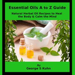 Essential Oils A to Z Guide by George S Kuhn audiobook