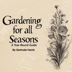 Gardening for All Seasons by Gertrude Harris audiobook
