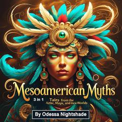 Mesoamerican Myths by Odessa Nightshade audiobook