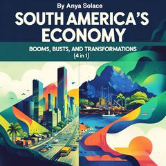 South America’s Economy by Anya Solace audiobook