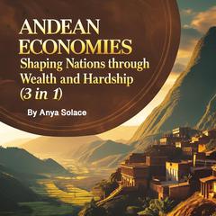Andean Economies by Anya Solace audiobook