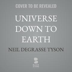 Universe Down to Earth by Neil deGrasse Tyson audiobook