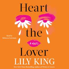Heart the Lover by Lily King audiobook